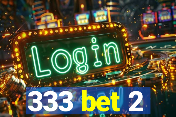 333 bet 2